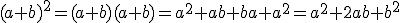 (a+b)^2=(a+b)(a+b)=a^2+ab+ba+a^2=a^2+2ab+b^2